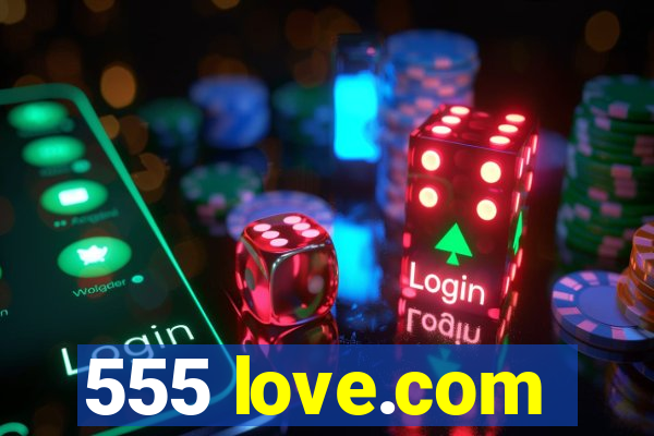 555 love.com